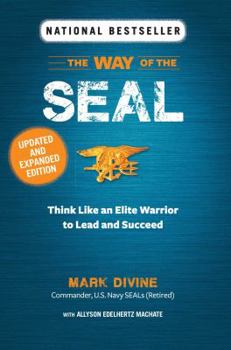 The Way of the Seal: Think Like an Elite Warrior to Lead and Succeed: Updated and Expanded Edition