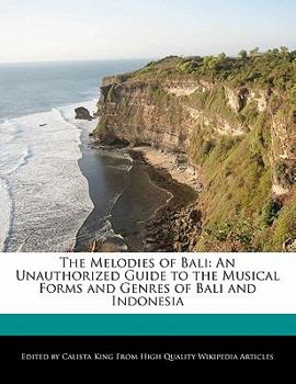 Paperback The Melodies of Bali: An Unauthorized Guide to the Musical Forms and Genres of Bali and Indonesia Book