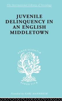 Juvenile Delinquency in an English Middletown (Patterson Smith reprint series in criminology, law enforcement, and social problems. Publication)