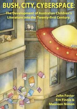 Bush, City, Cyberspace: The Development of Australian Children's Literature into the Twenty-first Century