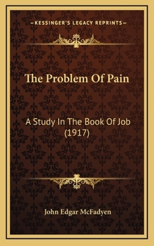 Hardcover The Problem Of Pain: A Study In The Book Of Job (1917) Book