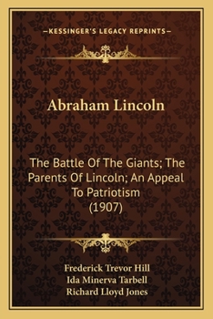 Paperback Abraham Lincoln: The Battle Of The Giants; The Parents Of Lincoln; An Appeal To Patriotism (1907) Book