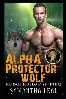 Alpha Protector Wolf - Book #3 of the Bridge Hollow Shifters