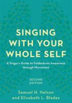 Paperback Singing with Your Whole Self: A Singer's Guide to Feldenkrais Awareness through Movement Book