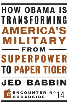 Paperback How Obama Is Transforming America's Military from Superpower to Paper Tiger: The Truth about China in the Twenty-First Century Book