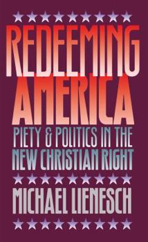Paperback Redeeming America: Piety and Politics in the New Christian Right Book