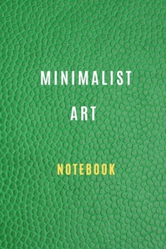 Paperback Minimalist Art Notebook ( 6 *9 inches ) 105 blank pages For all generation: Minimalist Art Book: Minimalism Art Journal Notebook, Artwork Classic Note Book