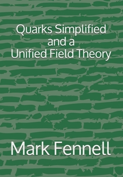 Paperback Quarks Simplified and a Unified Field Theory Book