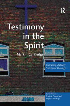 Paperback Testimony in the Spirit: Rescripting Ordinary Pentecostal Theology Book