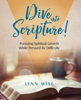 Paperback Dive into Scripture: Pursuing Spiritual Growth While Pressed by Difficulty Book