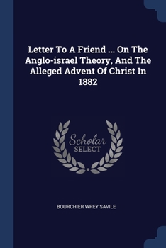 Paperback Letter To A Friend ... On The Anglo-israel Theory, And The Alleged Advent Of Christ In 1882 Book