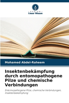 Insektenbekämpfung durch entomopathogene Pilze und chemische Verbindungen (German Edition)