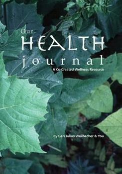 Paperback Our Health Journal: A Co-Created Wellness Resource Book