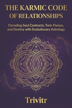 The Karmic Code of Relationships: Decoding Soul Contracts, Twin Flames, and Destiny with Evolutionary Astrology