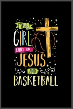 this girl runs on jesus and basketball: Notebook Journal for Kids & men , women…. with more than 100 lined page - Composition Size (6*9)