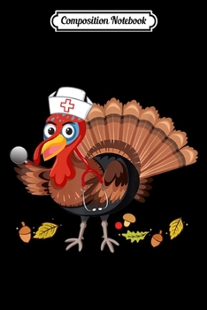 Composition Notebook: Thanksgiving Nurse Turkey - Cool Funny Feast Day Gift  Journal/Notebook Blank Lined Ruled 6x9 100 Pages