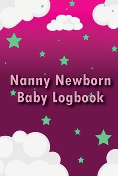 Nanny Newborn Baby Logbook: Baby Tracker for Newborns, Breastfeeding Keeper, Sleeping, Diapers, & Activities