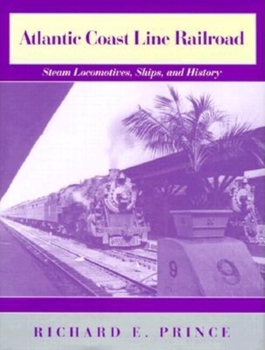 Hardcover Atlantic Coast Line Railroad: Steam Locomotives, Ships, and History Book