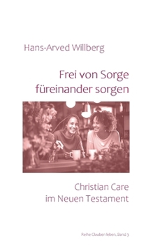 Paperback Frei von Sorge füreinander sorgen: Christian Care im Neuen Testament [German] Book