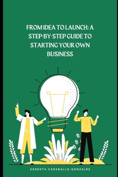 Paperback From Idea to Launch: A Step-by-Step Guide to Starting Your Own Business Book