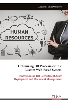 Paperback Optimizing HR Processes with a Custom Web-Based System: Innovations in HR Recruitment, Staff Deployment and Document Management Book