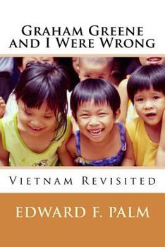 Paperback Graham Greene and I Were Wrong: Vietnam Revisited Book