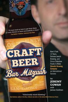 Hardcover Craft Beer Bar Mitzvah: How It Took 13 Years, Extreme Jewish Brewing, and Circus Sideshow Freaks to Make Shmaltz Brewing an International Succ Book