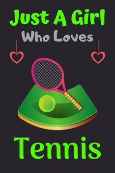 Paperback Just A Girl Who Loves Tennis: A Super Cute Tennis notebook journal or dairy - Tennis lovers gift for girls - Tennis lovers Lined Notebook Journal (6 Book