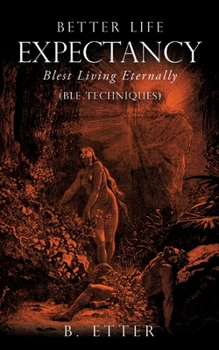 Paperback Better Life Expectancy - Blest Living Eternally: (BLE Techniques) Book