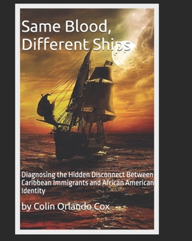 Paperback Same Blood, Different Ships: Diagnosing the Hidden Disconnect Between Caribbean Immigrants and African American Identity Book