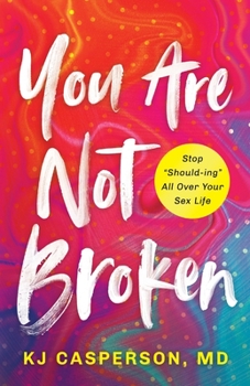Paperback You Are Not Broken: Stop "Should-ing" All Over Your Sex Life Book