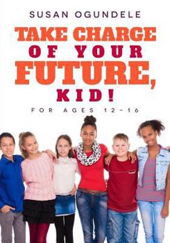 Paperback Take charge of your future, kid!: (For ages 12-16) Book