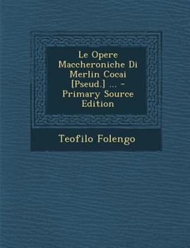 Paperback Le Opere Maccheroniche Di Merlin Cocai [Pseud.] ... [Italian] Book