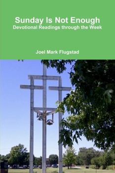 Paperback Sunday Is Not Enough: Devotional Readings through the Week Book