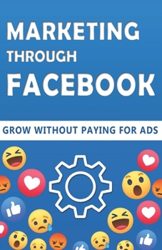 Paperback Marketing Through Facebook: Grow your brand organically (Step by step guide) Book