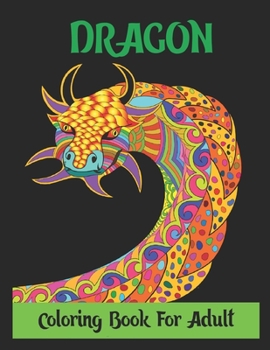 Paperback Dragon Coloring Book for Adult: Stress Relieving Designs, Dragon Coloring Book For Adult,30 Designs 8.5x11 Inches. Book