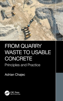 Hardcover From Quarry Waste to Usable Concrete: Principles and Practice Book