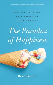 Paperback The Paradox of Happiness: Finding True Joy in a World of Counterfeits Book