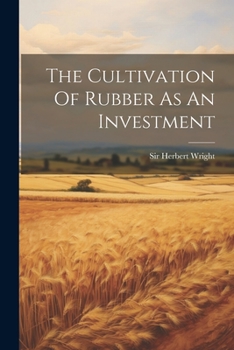 Paperback The Cultivation Of Rubber As An Investment Book