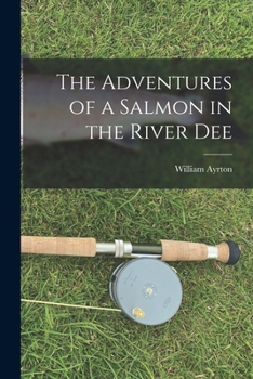 The Adventures of a Salmon in the River Dee