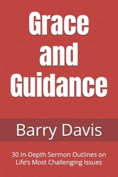 Paperback Grace and Guidance: 30 In-Depth Sermon Outlines on Life's Most Challenging Issues Book