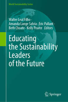 Educating the Sustainability Leaders of the Future (World Sustainability Series)