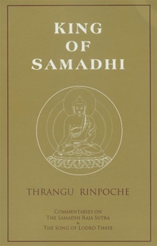 Paperback King of Samadhi: Commentaries on the Samadhi Raja Sutra & the Song of Lodro Thaye Book