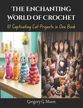 Paperback The Enchanting World of Crochet: 10 Captivating Cat Projects in One Book
