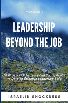 Paperback Leadership Beyond the Job: 30 Ways For Older Teens and Young Adults To Develop Effective Leadership Skills Book