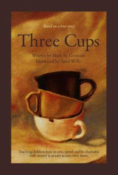 Hardcover Three Cups: Teaching Children How to Save, Spend and Be Charitable with Money Is as Easy as One, Two, Three Book