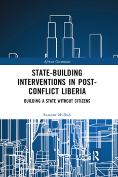 Paperback State-Building Interventions in Post-Conflict Liberia: Building a State Without Citizens Book