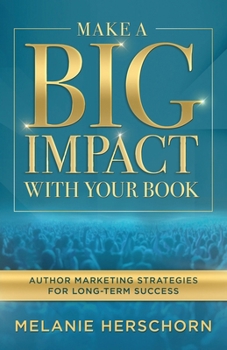 Paperback Make a Big Impact with Your Book: Author Marketing Strategies for Long-Term Success Book