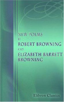 New Poems: By Robert Browning and Elizabeth Barrett Browning