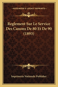 Paperback Reglement Sur Le Service Des Canons De 80 Et De 90 (1893) [French] Book
